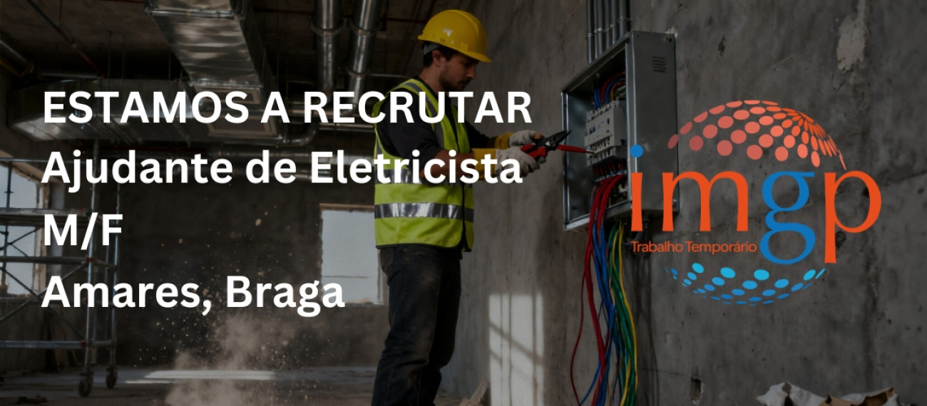 Ajudante Eletricista - Entrada Imediata (M/F) — Amares / Braga